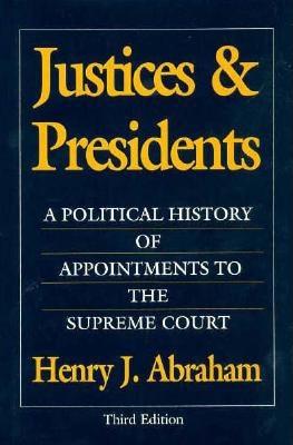 Justices & Presidents: A Political History of Appointments to the Supreme Court