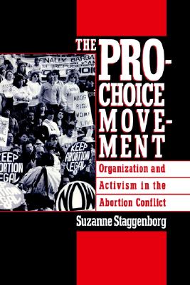 The Pro-Choice Movement: Organization and Activism in the Abortion Conflict