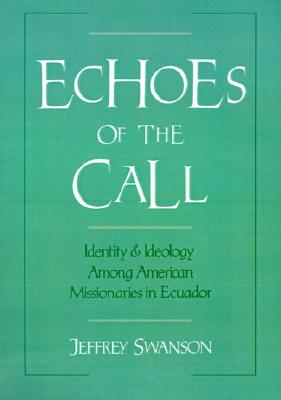Echoes of the Call: Identity and Ideology among American Missionaries in Ecuador