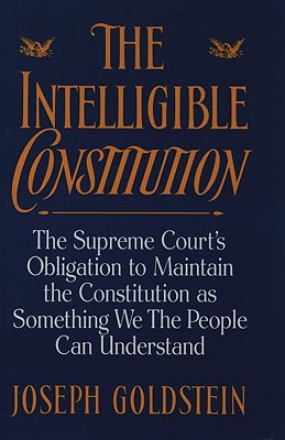 Intelligible Constitution: The Supreme Court's Obligation to Maintain the Constitution as Something We the People Can Understand