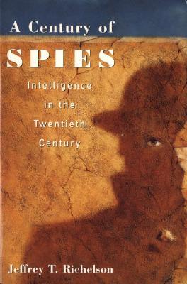 A Century of Spies: Intelligence in the Twentieth Century [Hardcover] Richelson, Jeffrey T.