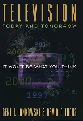 Television Today and Tomorrow: It Won't Be What You Think