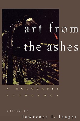 Art from the Ashes: A Holocaust Anthology