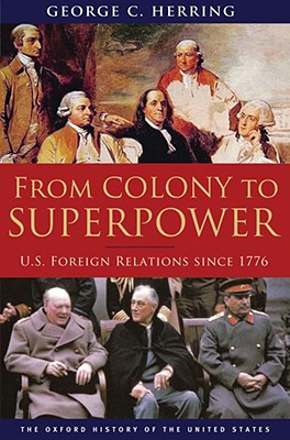 From Colony to Superpower U. S. Foreign Relations Since 1776