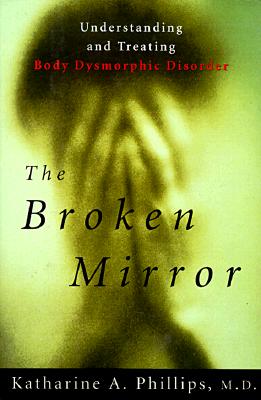 Image for The Broken Mirror: Understanding and Treating Body Dysmorphic Disorder