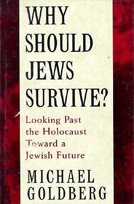 Why Should Jews Survive: Looking Past the Holocaust Toward a Jewish Future
