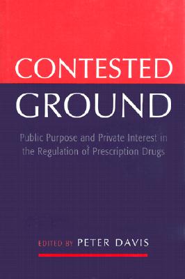 Contested Ground: Public Purpose and Private Interest in the Regulation of Prescription Drugs