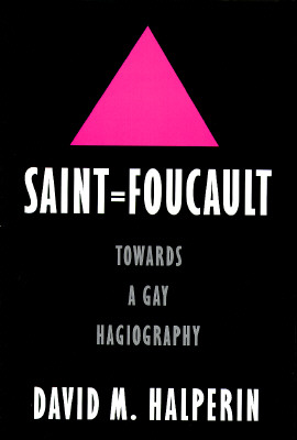 Saint Foucault: Towards a Gay Hagiography