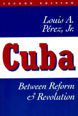 Cuba: Between Reform and Revolution (Latin American Histories)
