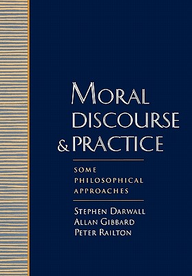 Moral Discourse and Practice: Some Philosophical Approaches