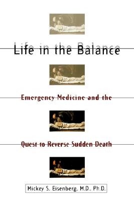 Image for Life in the Balance: Emergency Medicine and the Quest to Reverse Sudden Death