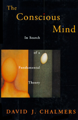 The Conscious Mind: In Search of a Fundamental Theory (Philosophy of Mind Series)