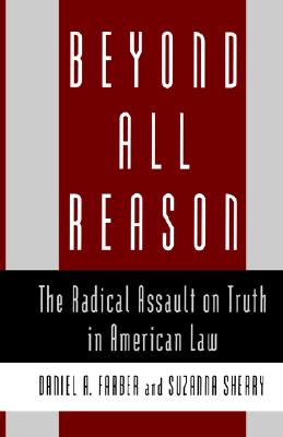Beyond All Reason: The Radical Assault on Truth in American Law