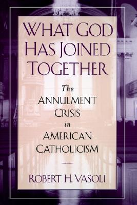 Image for What God Has Joined Together: The Annulment Crisis in American Catholicism What God Has Joined Together: The Annulment Crisis in American Catholicism