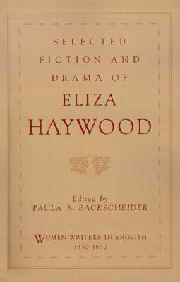 Selected Fiction and Drama of Eliza Haywood