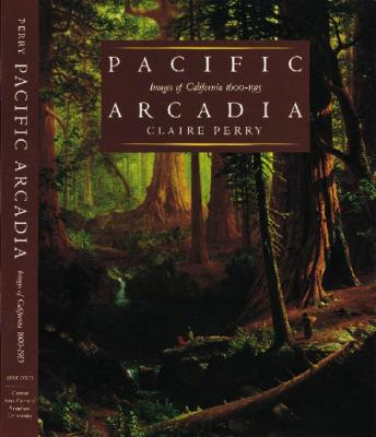 Pacific Arcadia: Images of California, 1600-1915