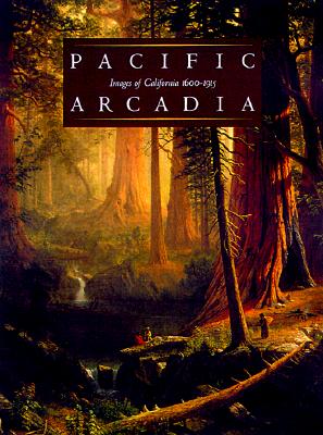 Pacific Arcadia: Images of California, 1600-1915
