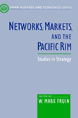 Networks, Markets, and the Pacific Rim: Studies in Strategy (Japan Business and Economics Series)