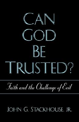 Can God Be Trusted: Faith and the Challenge of Evil
