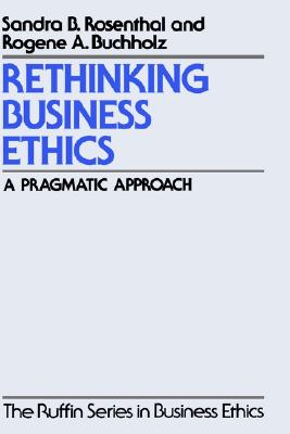 Rethinking Business Ethics: A Pragmatic Approach (The ARuffin Series in Business Ethics)