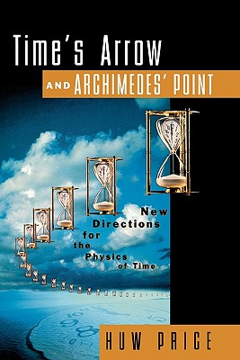 Time's Arrow and Archimedes' Point: New Directions for the Physics of Time (Revised)