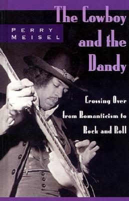 The Cowboy and the Dandy Crossing Over from Romanticism to Rock and Roll