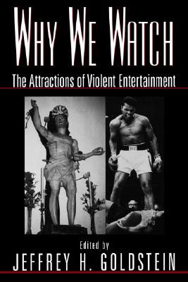 Why We Watch: The Attractions of Violent Entertainment
