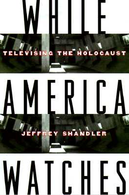 While America Watches: Televising the Holocaust