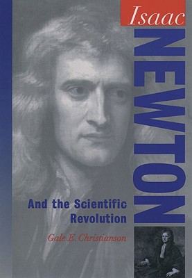 Isaac Newton: And the Scientific Revolution (Oxford Portraits in Science)