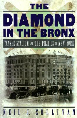 The Diamond in the Bronx: Yankee Stadium and the Politics of New York