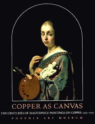 Copper as Canvas: Two Centuries of Masterpiece Paintings on Copper, 1575-1775