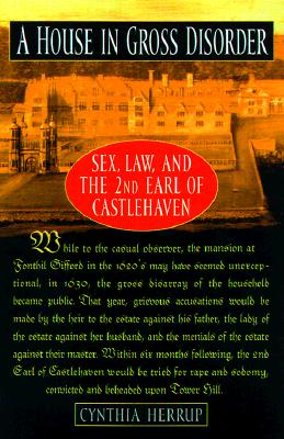 A House in Gross Disorder: Sex, Law, and the 2nd Earl of Castlehaven