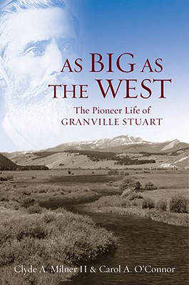 Image for As Big as the West: The Pioneer Life of Granville Stuart