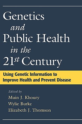 Genetics and Public Health in the 21st Century: Using Genetic Information to Improve Health and Prevent Disease