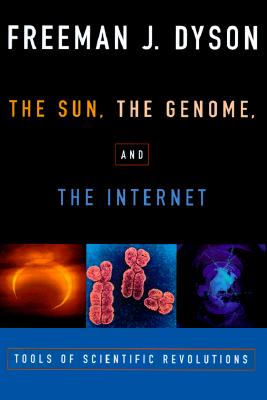 The Sun, The Genome, and The Internet: Tools of Scientific Revolutions (New York Public Library Lectures in Humanities)