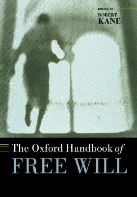 The Oxford Handbook of Free Will (Oxford Handbooks)
