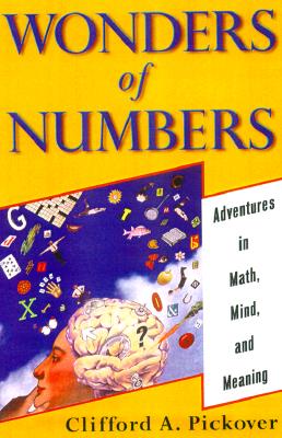 Wonders of Numbers: Adventures in Mathematics, Mind and Meaning Pickover, Clifford A.