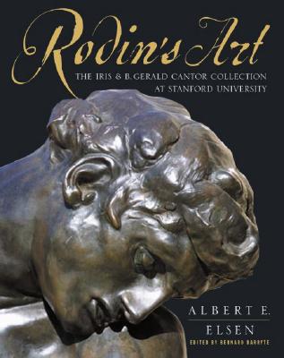 Rodin's Art: The Rodin Collection of Iris & B. Gerald Cantor Center of Visual Arts at Stanford University