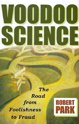 Voodoo Science: The Road from Foolishness to Fraud