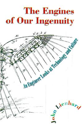 The Engines of Our Ingenuity: An Engineer Looks at Technology and Culture