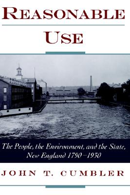 Reasonable Use: The People, the Environment, and the State, New England 1790-1930