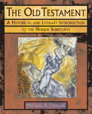 The Old Testament: A Historical and Literary Introduction to the Hebrew Scriptures