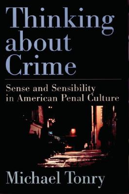 Thinking about Crime: Sense and Sensibility in American Penal Culture (Studies in Crime and Public Policy)