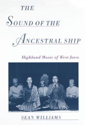 THE SOUND OF THE ANCESTRAL SHIP Highland Music of West Java