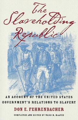 The Slaveholding Republic: An Account of the United States Government's Relations to Slavery