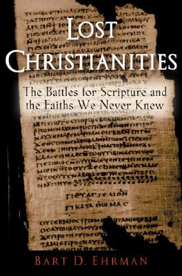 The Lost Christianities: The Battles for Scripture and the Faiths We Never Knew