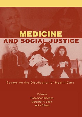 Medicine and Social Justice: Essays on the Distribution of Health Care