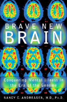 Brave New Brain: Conquering Mental Illness in the Era of the Genome