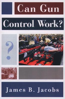 Can Gun Control Work (Studies in Crime and Public Policy)