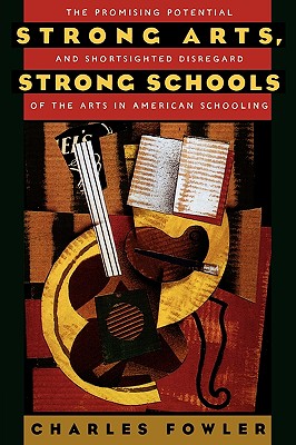 Image for Strong Arts, Strong Schools: The Promising Potential and Shortsighted Disregard of the Arts in American Schooling